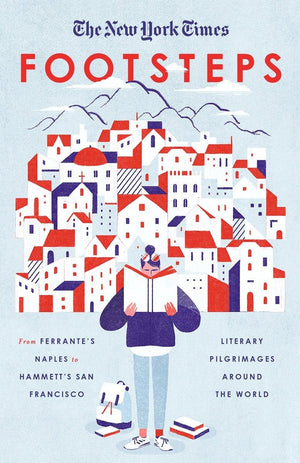 The New York Times: Footsteps: From Ferrante's Naples to Hammett's San Francisco, Literary Pilgrimages Around the World,Used