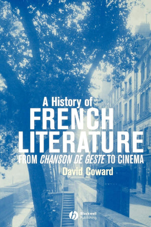 A History of French Literature from Chanson de Geste to Cinema,New