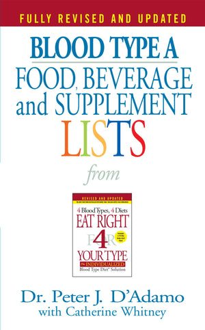Blood Type A: Food, Beverage And Supplemental Lists From Eat Right 4 Your Type
