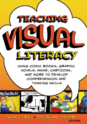 Teaching Visual Literacy: Using Comic Books, Graphic Novels, Anime, Cartoons, and More to Develop Comprehension and Thinking Ski,Used