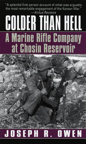 Colder Than Hell: A Marine Rifle Company At Chosin Reservoir: A Marine Rifle Company At Chosin Reservoir,New