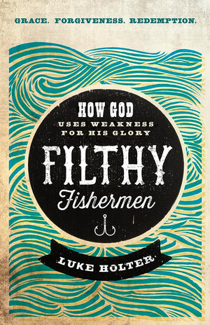 Filthy Fishermen: How God Uses Weakness for His Glory,Used