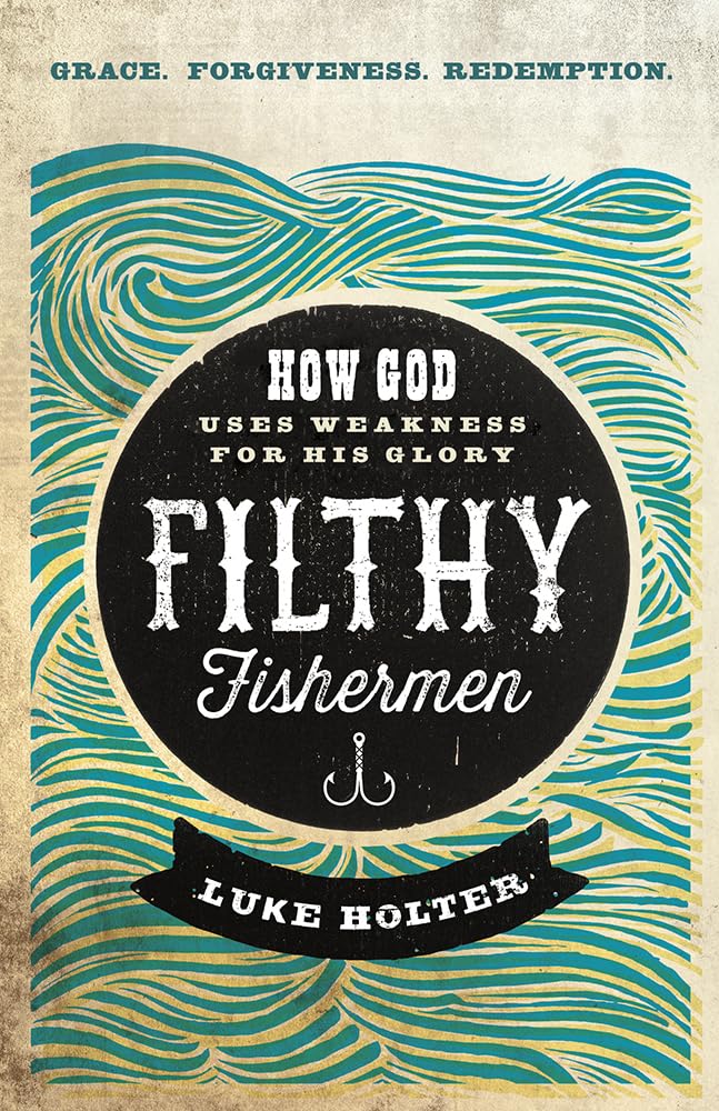 Filthy Fishermen: How God Uses Weakness for His Glory,Used