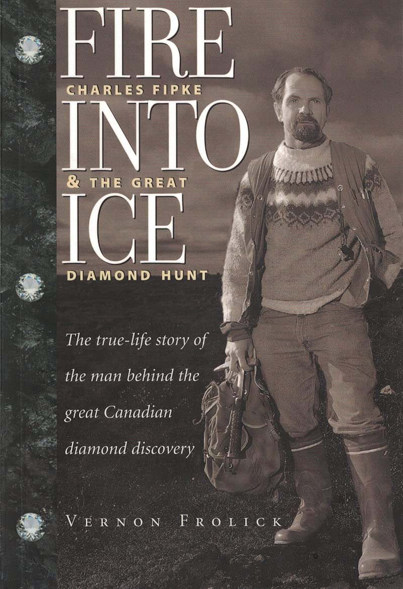 Fire into Ice ; Charles Fipke & the Great Diamond Hunt,Used