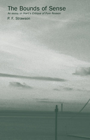 The Bounds Of Sense: An Essay On Kant'S Critique Of Pure Reason,New