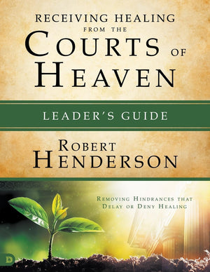 Receiving Healing from the Courts of Heaven Leader's Guide: Removing Hindrances that Delay or Deny Your Healing,Used