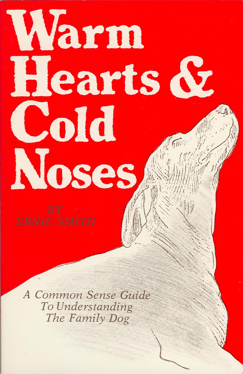 Warm Hearts And Cold Noses: A Common Sense Guide To Understanding The Family Dog,Used