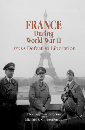 France During World War Ii: From Defeat To Liberation (World War Ii: The Global, Human, And Ethical Dimension)
