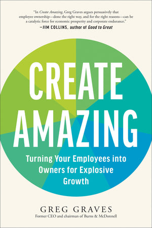 Create Amazing: Turning Your Employees into Owners for Explosive Growth,Used