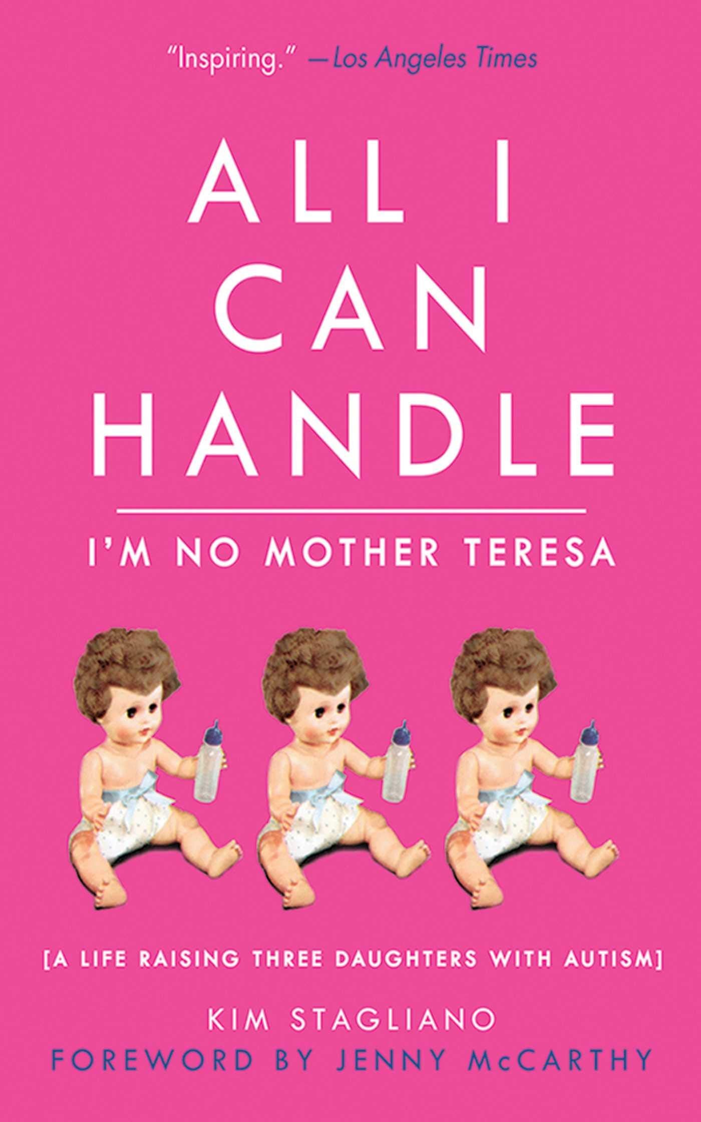 All I Can Handle: I'm No Mother Teresa: A Life Raising Three Daughters with Autism,Used