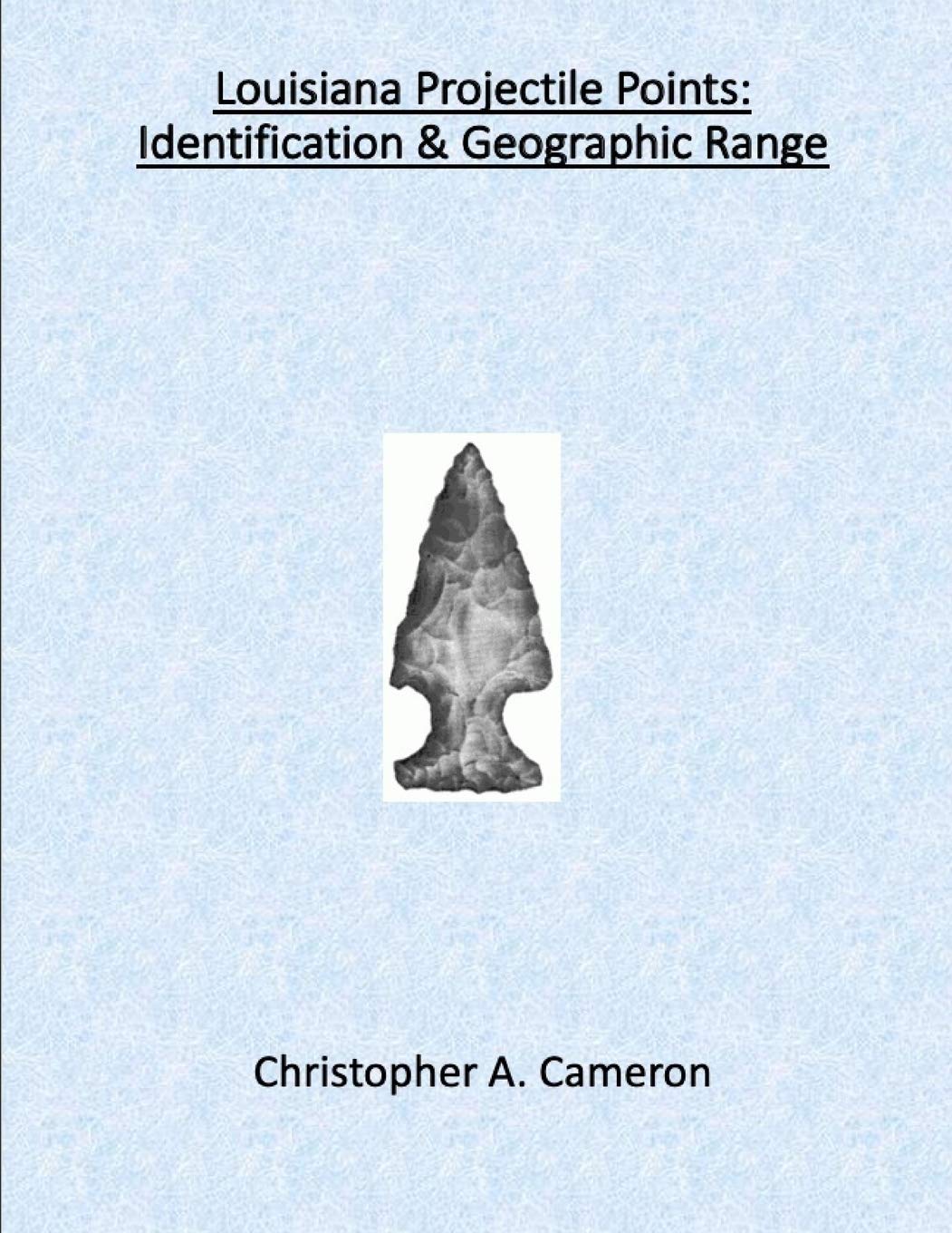 Louisiana Projectile Points: Identification & Geographic Range (North American Projectile Point Identification Guides),Used