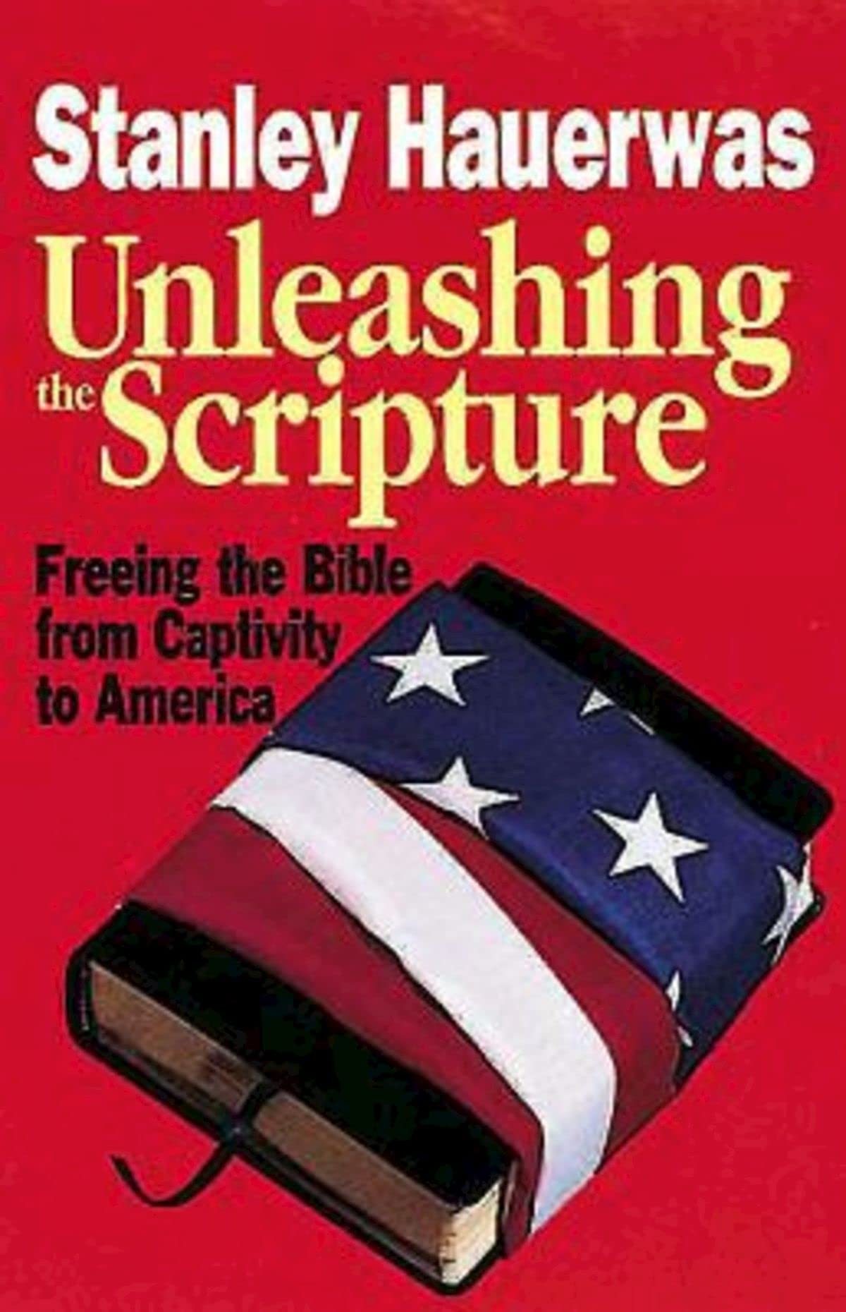 Unleashing the Scripture: Freeing the Bible from Captivity to America,Used