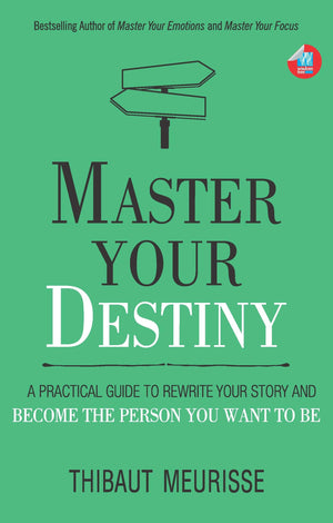 Master Your Destiny: A Practical Guide To Rewrite Your Story And Become The Person You Want To Be (Mastery Series Book 4)