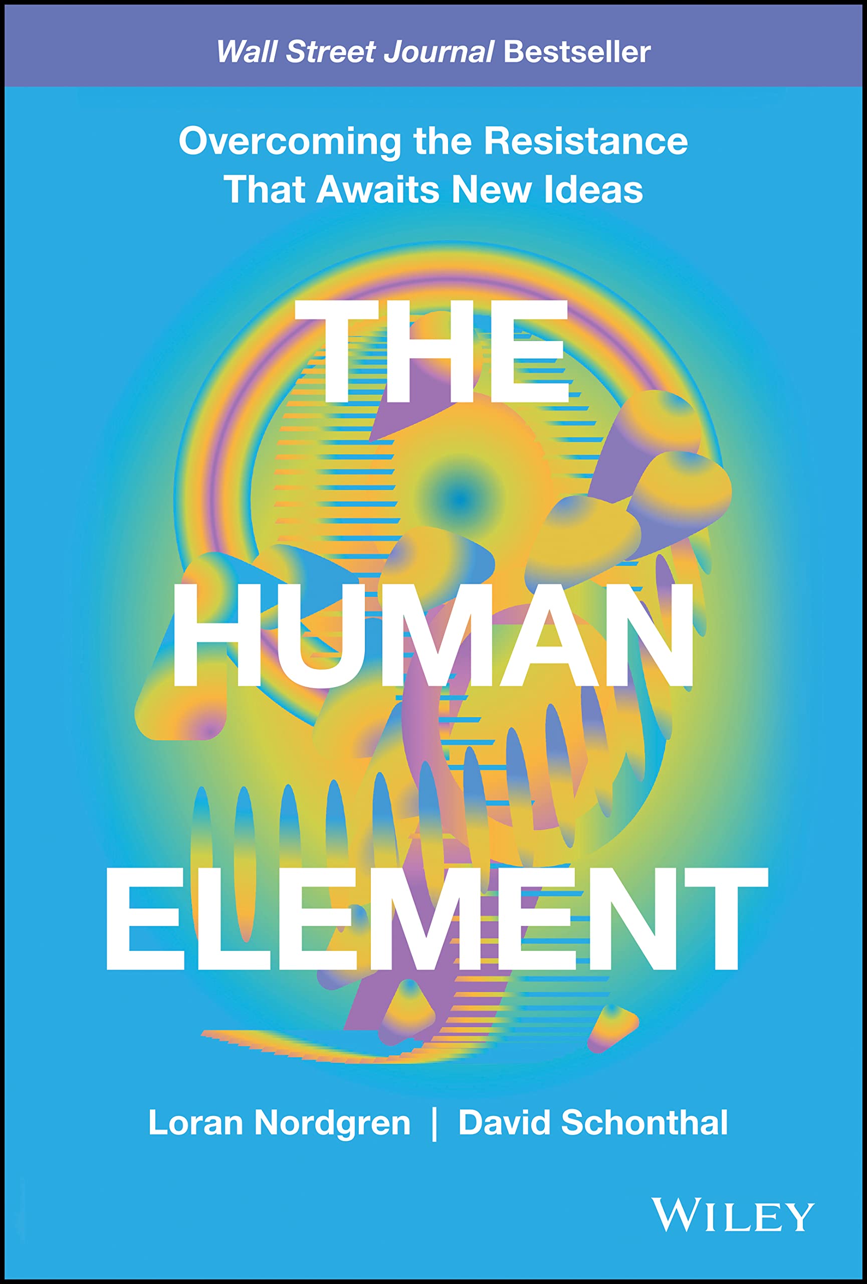 The Human Element: Overcoming the Resistance That Awaits New Ideas,Used