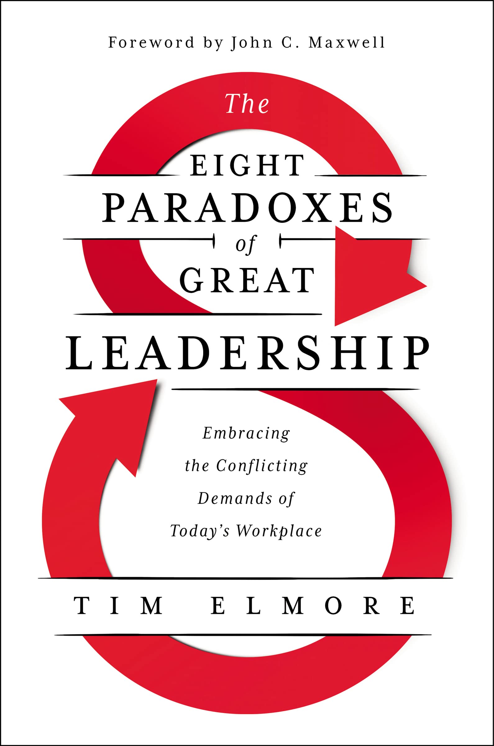 The Eight Paradoxes of Great Leadership: Embracing the Conflicting Demands of Today's Workplace,New