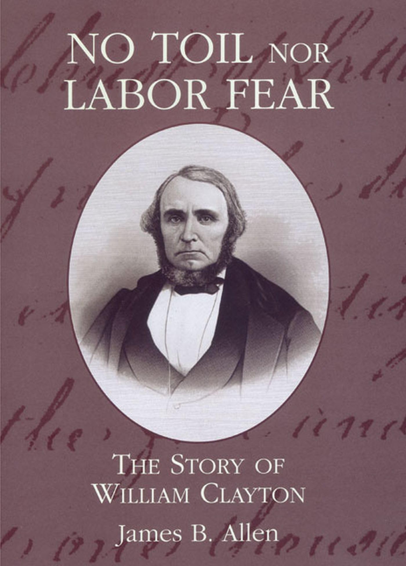 No Toil Nor Labor Fear: The Story of William Clayton,Used