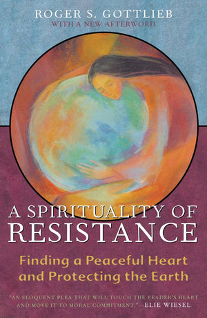 A Spirituality of Resistance: Finding a Peaceful Heart and Protecting the Earth,Used