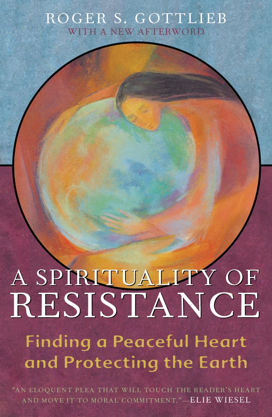 A Spirituality of Resistance: Finding a Peaceful Heart and Protecting the Earth,Used