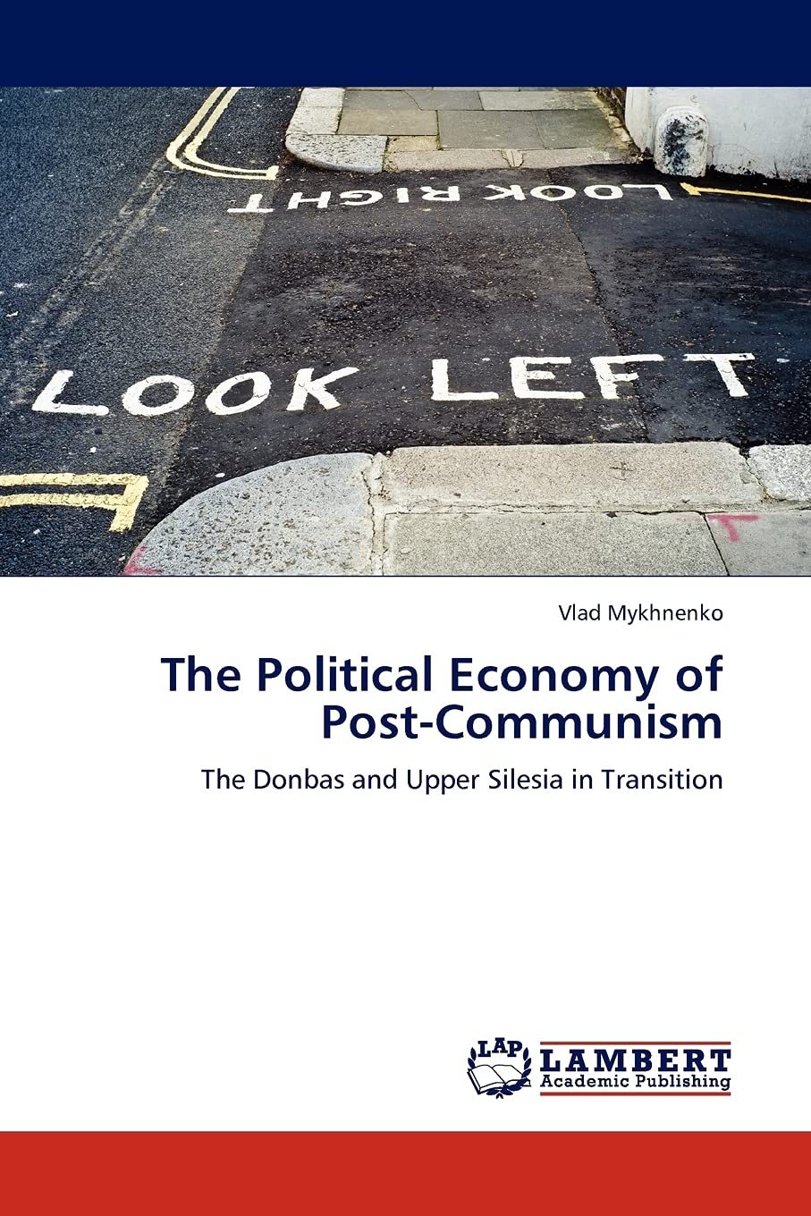 The Political Economy of PostCommunism: The Donbas and Upper Silesia in Transition,Used