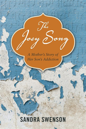 The Joey Song: A Mother'S Story Of Her Son'S Addiction