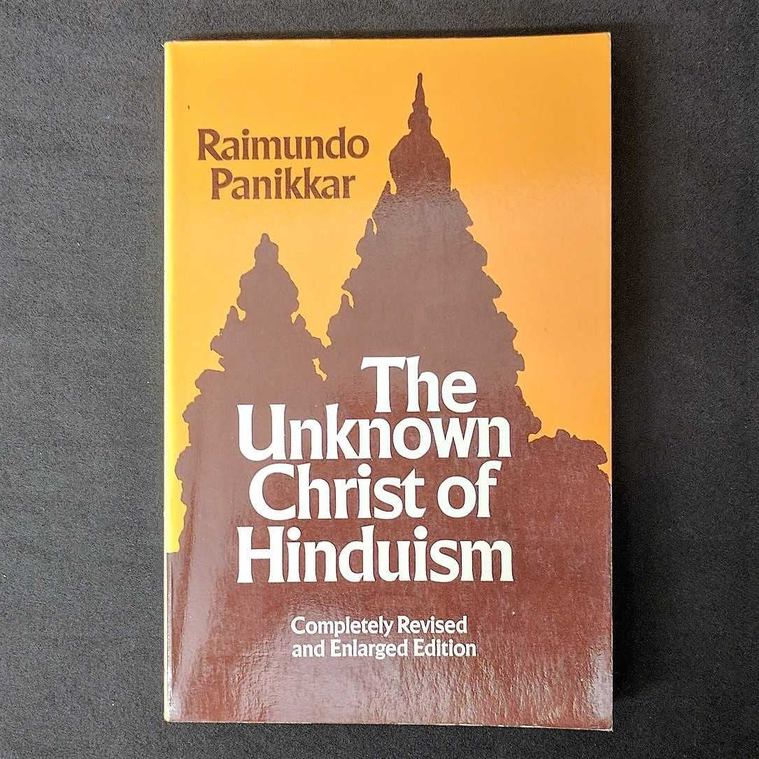 The Unknown Christ of Hinduism: Towards an Ecumenical Christophany,Used