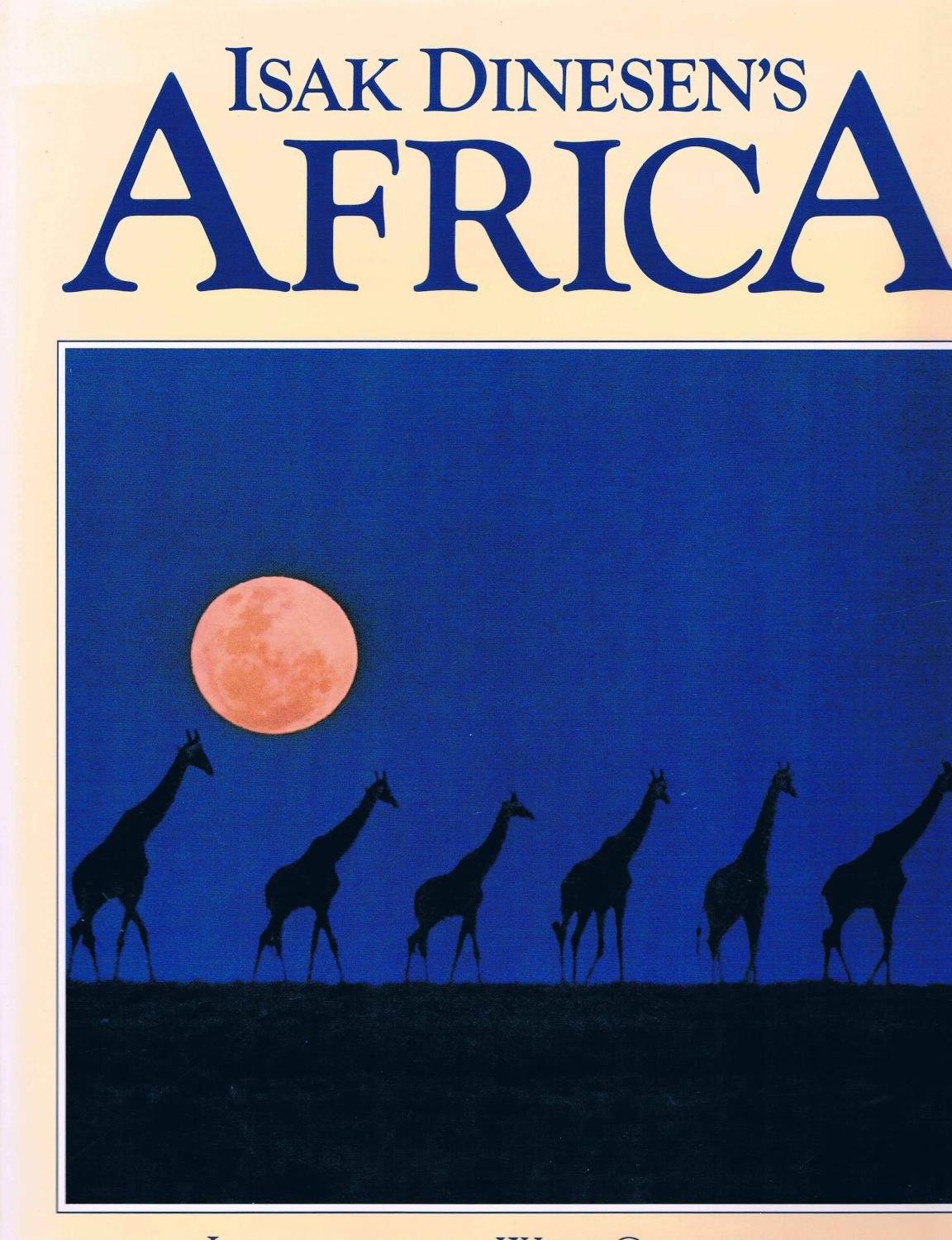 Isak Dinesen's Africa : Images of the Wild Continent from the Writer's Life and Words,Used