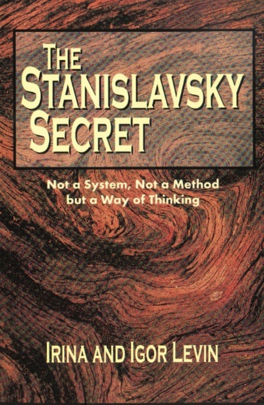 Stanislavsky Secret: Not a System, Not a Method, But a Way of Thinking,Used