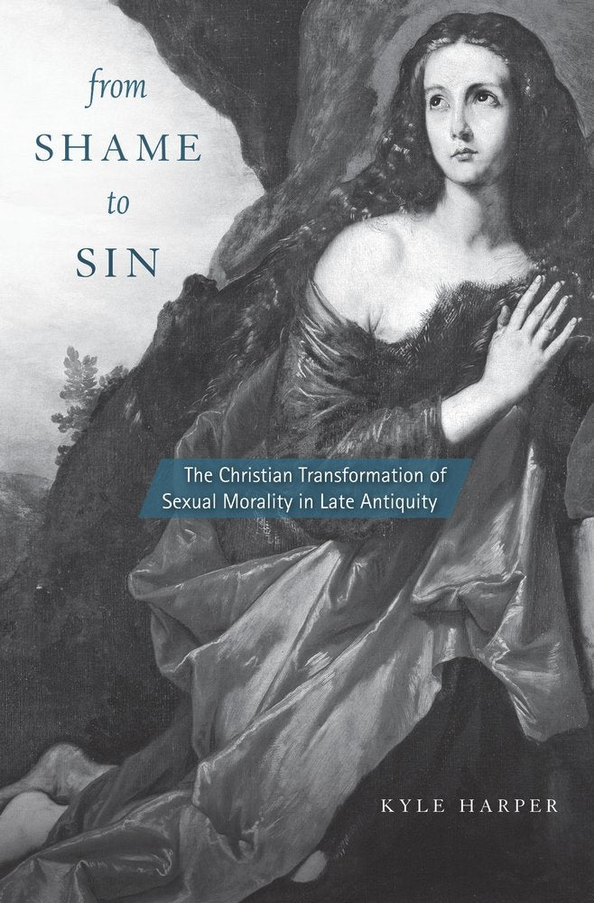 From Shame To Sin: The Christian Transformation Of Sexual Morality In Late Antiquity (Revealing Antiquity)