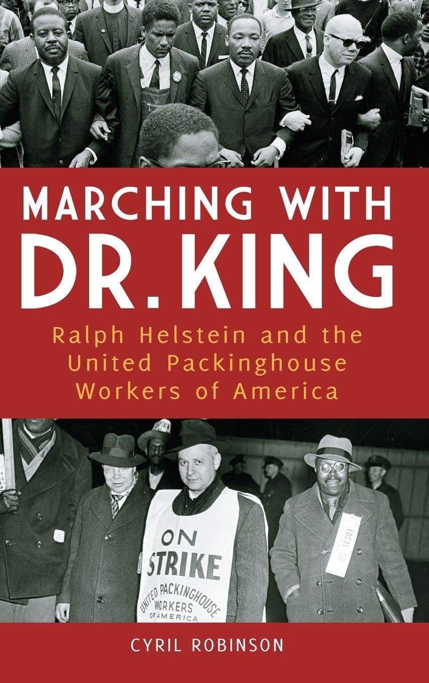 Marching with Dr. King: Ralph Helstein and the United Packinghouse Workers of America,Used