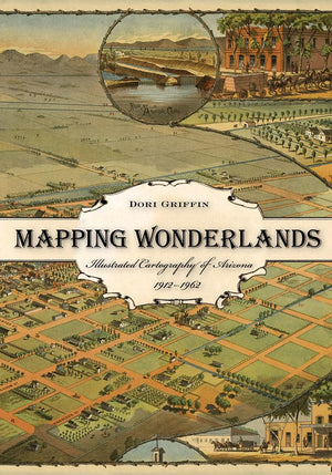 Mapping Wonderlands: Illustrated Cartography of Arizona, 19121962,Used