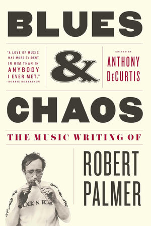 Blues & Chaos: The Music Writing of Robert Palmer,Used