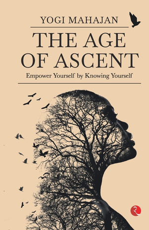 The Age Of Ascent: Empower Yourself By Knowing Yourself