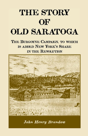 The Story of Old Saratoga: The Burgoyne Campaign, to which is added New York's Share in the Revolution,Used
