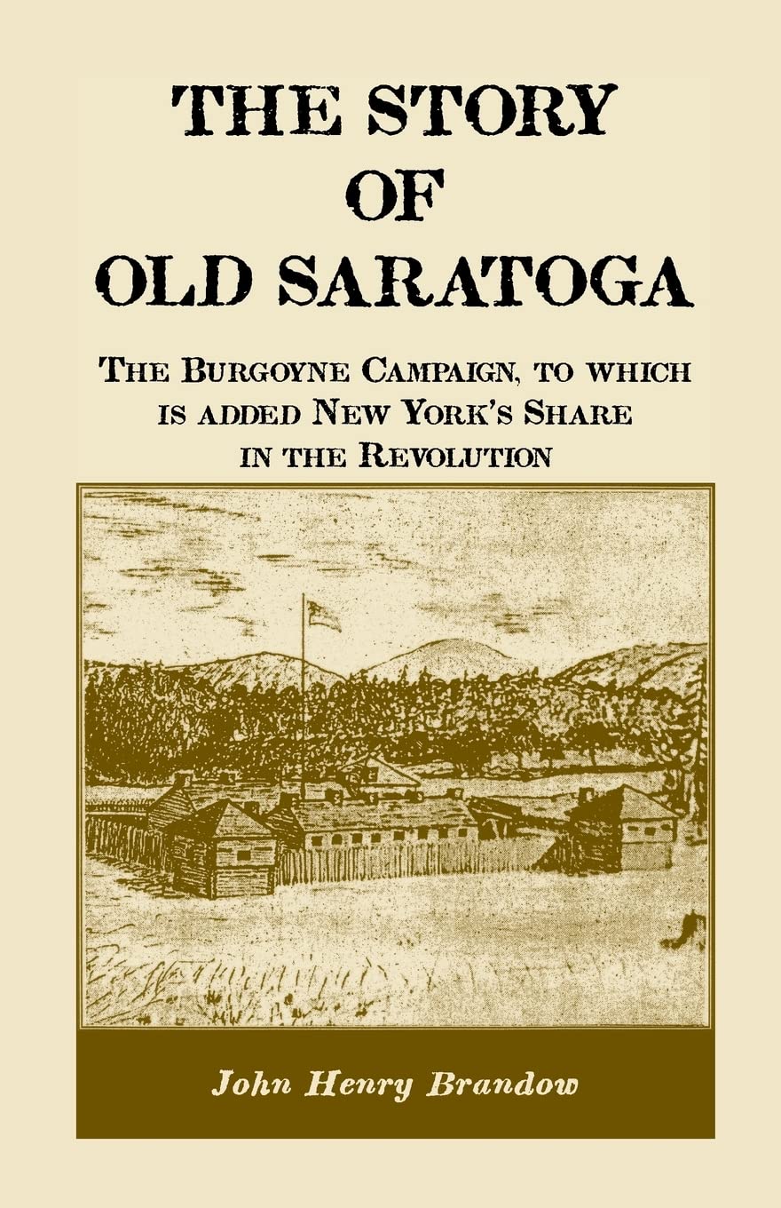 The Story of Old Saratoga: The Burgoyne Campaign, to which is added New York's Share in the Revolution,Used