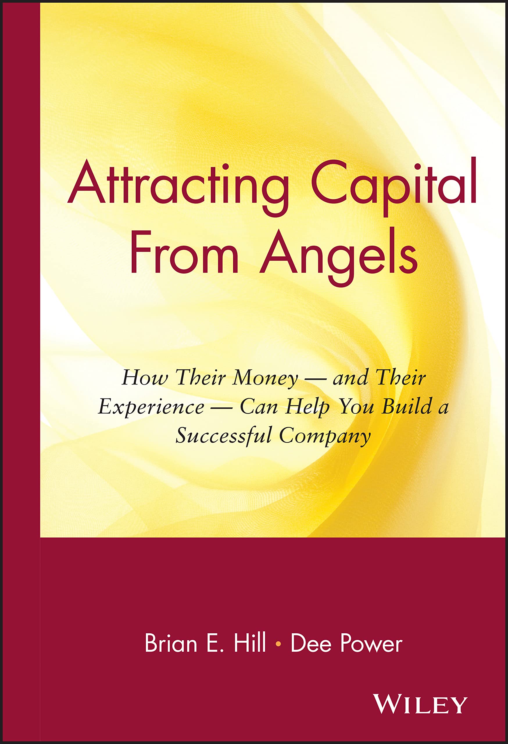 Attracting Capital From Angels: How Their Money  And Their Experience  Can Help You Build A Successful Company,Used