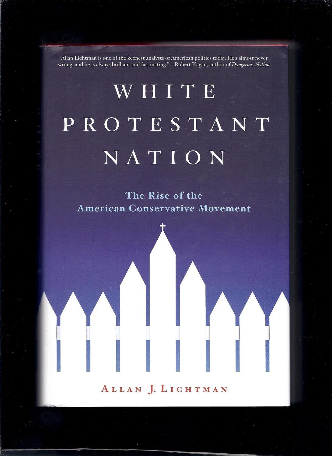 White Protestant Nation: The Rise of the American Conservative Movement,Used