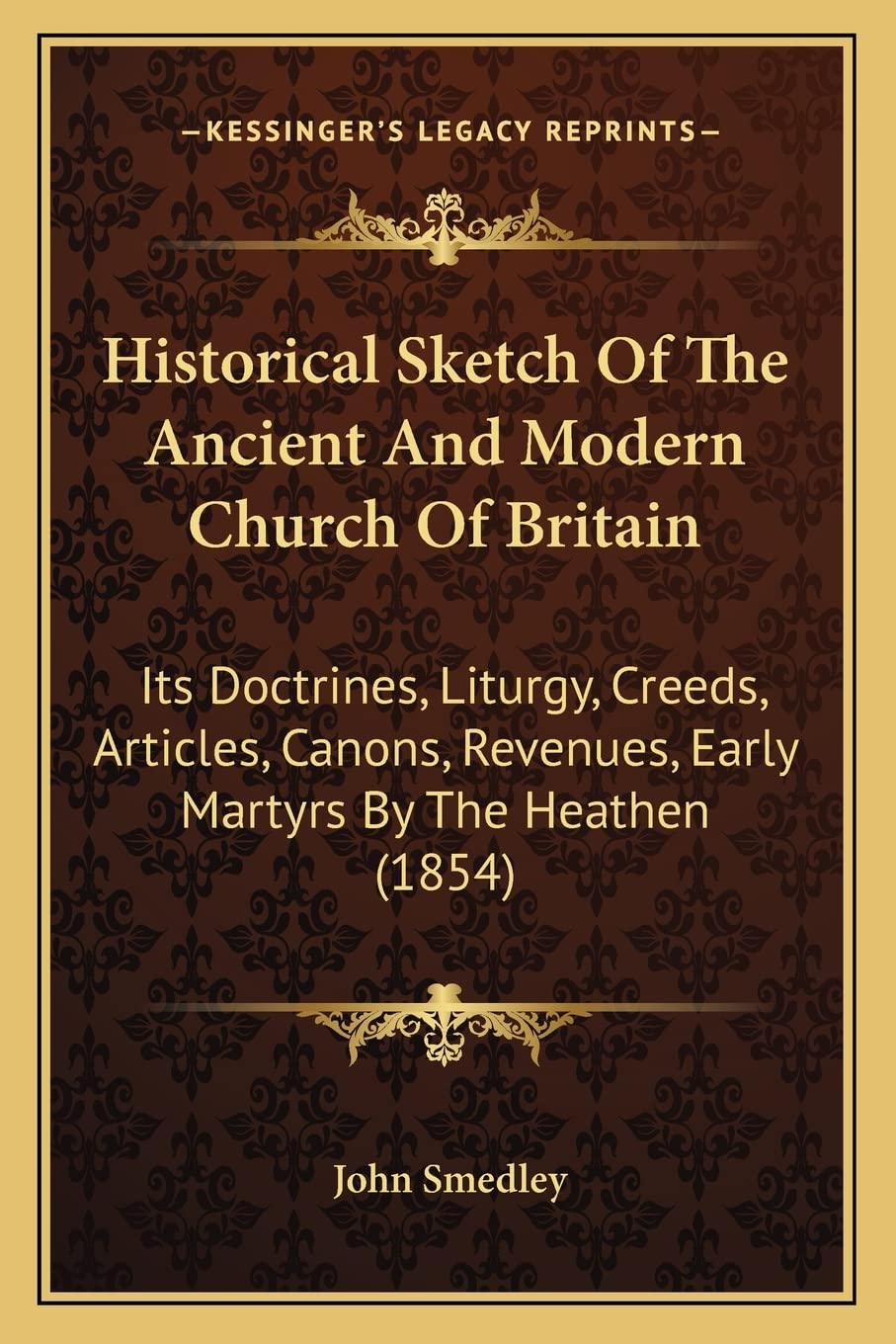 Historical Sketch Of The Ancient And Modern Church Of Britain: Its Doctrines, Liturgy, Creeds, Articles, Canons, Revenues, Early,Used