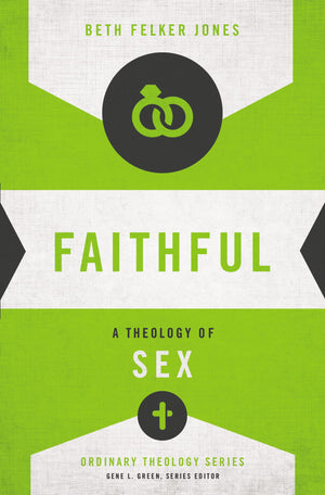 Faithful: A Theology Of Sex (Ordinary Theology)