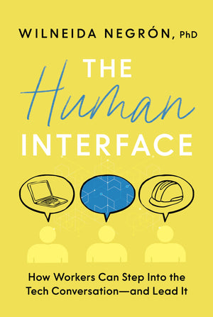 The Human Interface: How Workers Can Step Into The Tech ConversationAnd Lead It