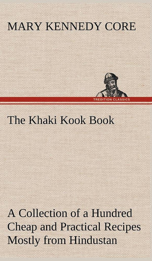 The Khaki Kook Book A Collection of a Hundred Cheap and Practical Recipes Mostly from Hindustan,Used