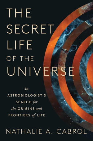 The Secret Life of the Universe: An Astrobiologist's Search for the Origins and Frontiers of Life,New