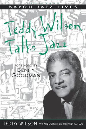 Teddy Wilson Talks Jazz: The Autobiography Of Teddy Wilson (Bayou Jazz Lives),New