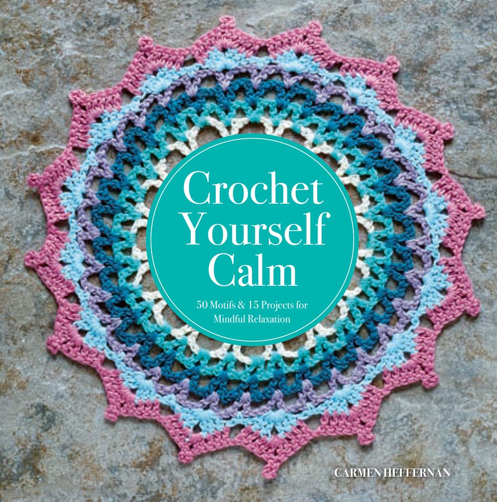 Crochet Yourself Calm: 50 Motifs & 15 Projects for Mindful Relaxation,Used
