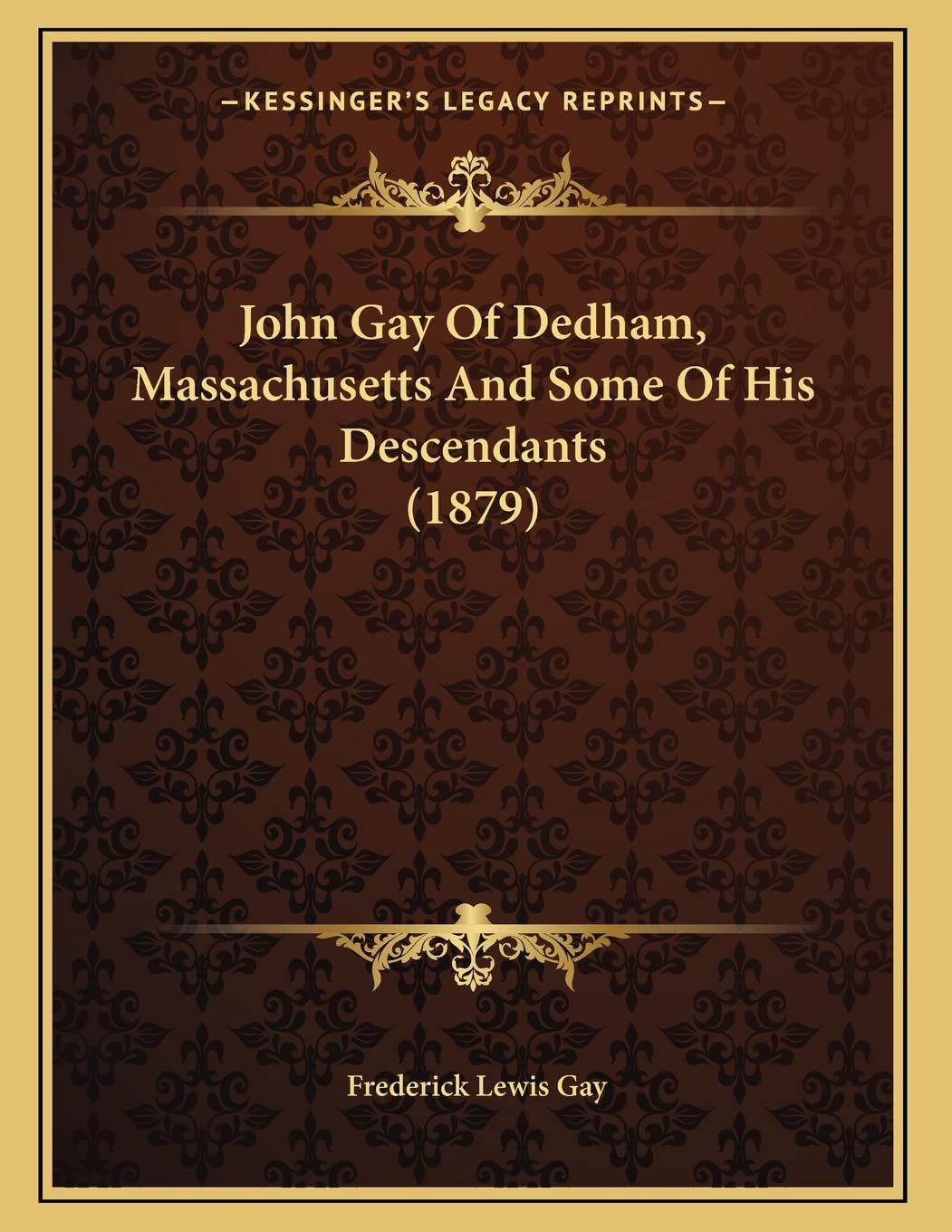 John Gay Of Dedham, Massachusetts And Some Of His Descendants (1879),New