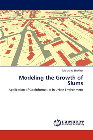 Modeling the Growth of Slums: Application of Geoinformatics in Urban Environment,Used