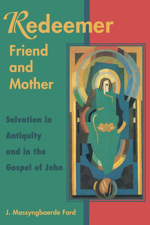 Redeemer Friend and Mother: Salvation in Antiquity and in the Gospel of John,Used