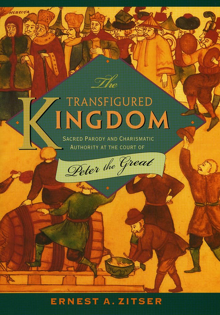 The Transfigured Kingdom: Sacred Parody and Charismatic Authority at the Court of Peter the Great (Studies of the Harriman Insti,Used