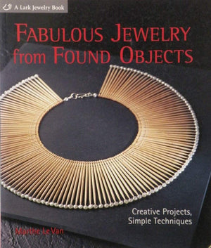 Fabulous Jewelry from Found Objects: Creative Projects, Simple Techniques,Used