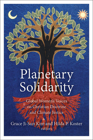 Planetary Solidarity: Global Womens Voices on Christian Doctrine and Climate Justice