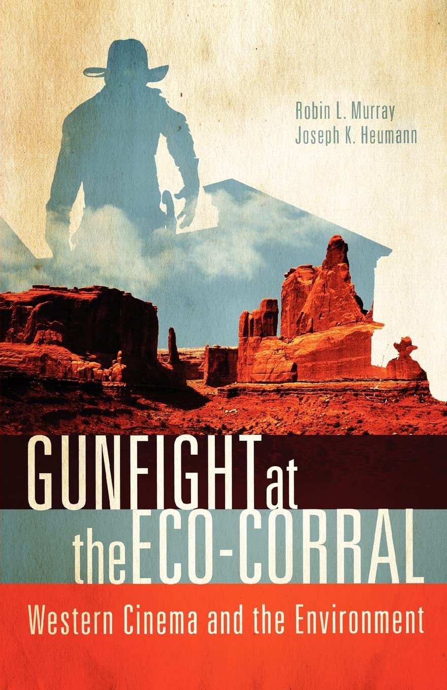Gunfight At The Ecocorral: Western Cinema And The Environment,New